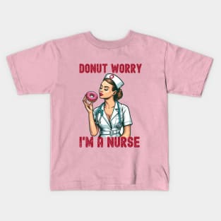 Donut worry I'm a Nurse Kids T-Shirt